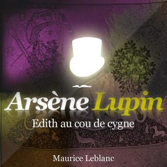 Couverture du livre « Arsène Lupin ; Edith au cou de cygne » de Maurice Leblanc aux éditions La Compagnie Du Savoir