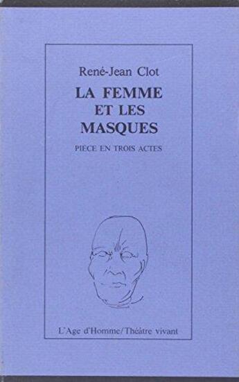 Couverture du livre « La Femme Et Les Masques » de Rene-Jean Clot aux éditions L'age D'homme