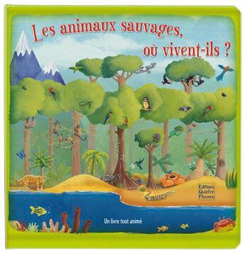 Couverture du livre « Les animaux sauvages, où vivent-ils ? » de Frédérique Fraisse et Beverly Young aux éditions Quatre Fleuves