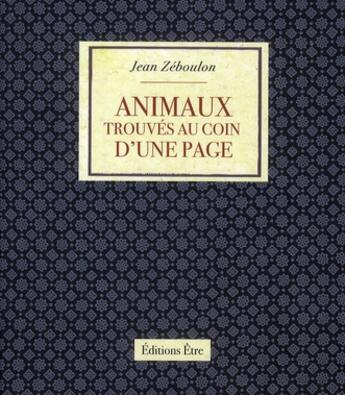 Couverture du livre « Animaux trouvés au coin d'une page » de Jean Zeboulon aux éditions Etre