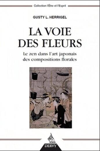 Couverture du livre « La voie des fleurs » de Gusty Herrigel aux éditions Dervy