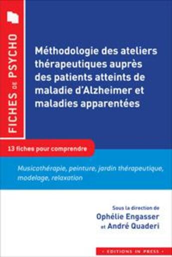 Couverture du livre « Méthodologie des ateliers thérapeutiques auprès des patients atteints de la maladie d'Alzheimer et maladies apparentées ; 12 fiches pour comprendre » de Andre Quaderi et Ophelie Engasser aux éditions In Press