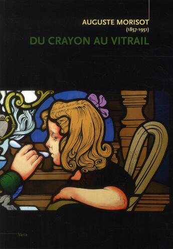 Couverture du livre « Auguste Morisot (1857-1951) du crayon au vitrail » de  aux éditions Fage