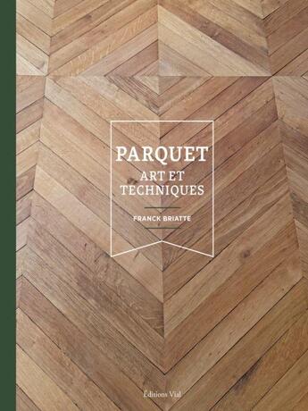 Couverture du livre « Parquet : Art et techniques » de Franck Briatte aux éditions Editions Vial