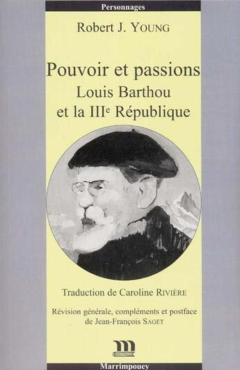 Couverture du livre « Pouvoirs et passions : Louis Barthou et la III République » de Robert J. Young aux éditions Marrimpouey