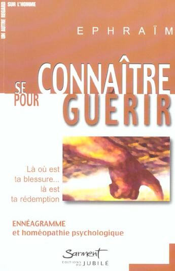 Couverture du livre « Se connaitre pour guerir - la ou est ta blessure, la est ta redemption : enneagramme et homeopathie » de Ephraim aux éditions Jubile