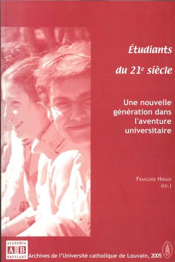 Couverture du livre « Etudiants du 21e siècle : Une nouvelle génération dans l'aventure universitaire » de Francoise Hiraux aux éditions Academia