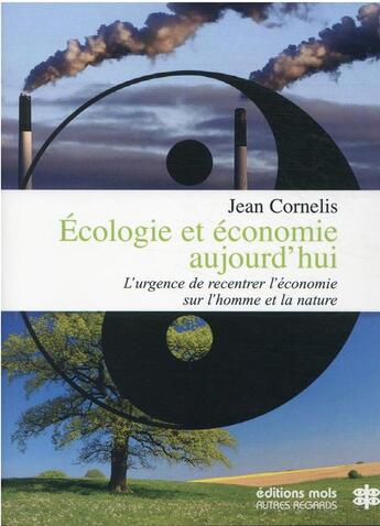 Couverture du livre « Écologie et économie aujourd'hui : l'urgence du recentrage de l'économie sur l'homme et la nature » de Jean Cornelis aux éditions Parole Et Silence