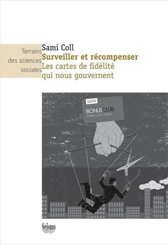 Couverture du livre « Surveiller et récompenser ; les cartes de fidélité qui nous gouvernent » de Sami Coll aux éditions Presses Universitaires Romandes