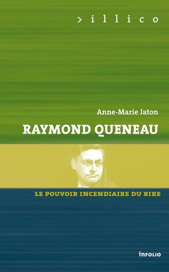 Couverture du livre « Raymond Queneau ; le pouvoir incendiaire du rire » de Anne-Marie Jaton aux éditions Infolio