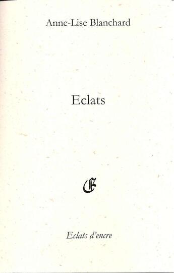 Couverture du livre « Éclats » de Anne-Lise Blanchard aux éditions Eclats D'encre