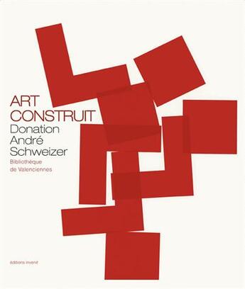 Couverture du livre « L'art construit, donation André Schweizer » de  aux éditions Invenit