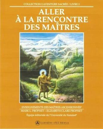 Couverture du livre « Aller à la rencontre des maîtres » de Mark Prophet aux éditions Lumiere D'el Morya