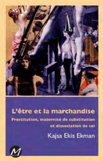 Couverture du livre « L'être et la marchandise ; prostitution, maternité de substitution et dissociation de soi » de Kajsa Ekis Ekman aux éditions M-editeur