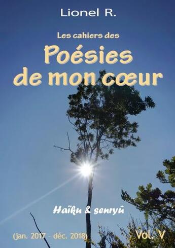 Couverture du livre « Les cahiers des poésies de mon coeur Tome 5 : haïku & senryû » de R. Lionel aux éditions Lulu