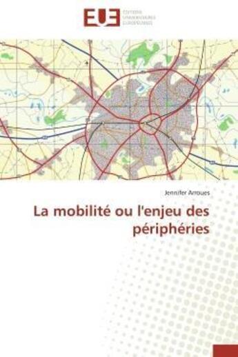 Couverture du livre « La mobilite ou l'enjeu des peripheries » de Arroues Jennifer aux éditions Editions Universitaires Europeennes