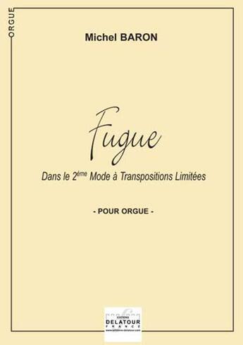 Couverture du livre « Fugue dans le 2eme mode a transpositions limitees pour orgue » de Michel Baron aux éditions Delatour