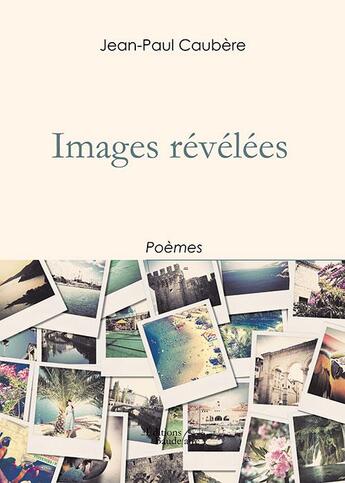 Couverture du livre « Images révélées » de Jean-Paul Caubere aux éditions Baudelaire