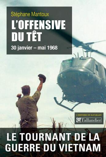 Couverture du livre « L'offensive du Têt ; 30 janvier - mai 1968 » de Stephane Mantoux aux éditions Tallandier