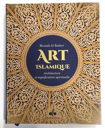 Couverture du livre « Art islamique : Architecture et signification spirituelle » de Mostafa Al-Badawi aux éditions Albouraq