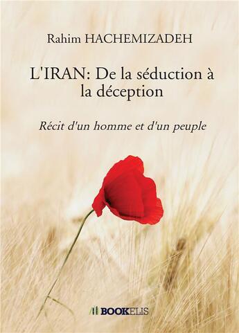 Couverture du livre « L'Iran : de la séduction à la déception : récit d'un homme et d'un peuple » de Rahim Hachemizadeh aux éditions Bookelis