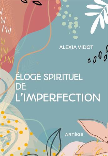 Couverture du livre « Éloge spirituel de l'imperfection » de Alexia Vidot aux éditions Artege