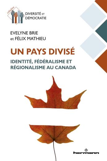 Couverture du livre « Un pays divisé : identité, fédéralisme et régionalisme au Canada » de Felix Mathieu et Evelyne Brie aux éditions Hermann