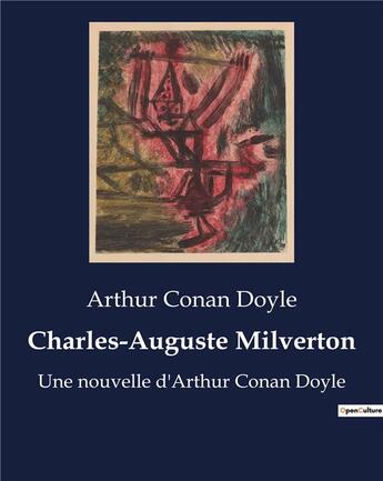 Couverture du livre « Charles-Auguste Milverton : Une nouvelle d'Arthur Conan Doyle » de Arthur Conan Doyle aux éditions Culturea