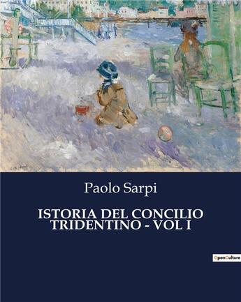 Couverture du livre « ISTORIA DEL CONCILIO TRIDENTINO - VOL I » de Paolo Sarpi aux éditions Culturea