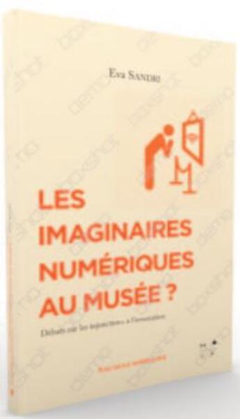 Couverture du livre « Les imaginaires numériques au musée ? débats sur les injonctions à l'innovation » de Eva Sandri aux éditions Mkf