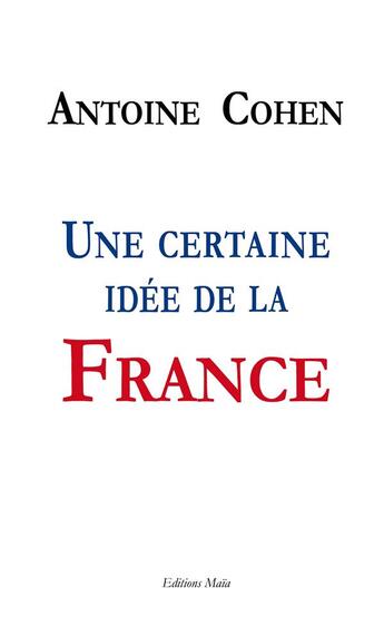 Couverture du livre « Une certaine idée de la France » de Cohen Antoine aux éditions Editions Maia