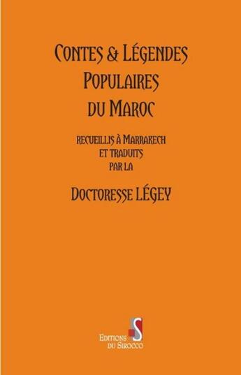 Couverture du livre « Contes et légendes populaires du Maroc » de Legey aux éditions Editions Du Sirocco
