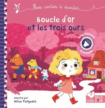 Couverture du livre « Mes contes à écouter ; Boucle d'or et les trois ours » de Sophie De Mullenheim et Alice Turquois aux éditions Deux Coqs D'or