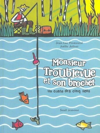 Couverture du livre « Monsieur Troublevue Et Son Brochet. Un Conte Des Cinq Sens » de Fromental/Jolivet aux éditions Seuil Jeunesse