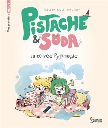 Couverture du livre « Pistache & Soda ; une soirée pyjamagique » de Miss Paty et Paule Battault aux éditions Larousse