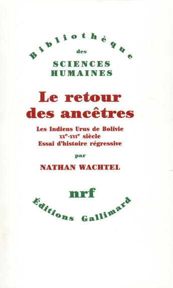 Couverture du livre « Le retour des ancêtres ; les Indiens Urus de Bolivie XX -XVIe siècle ; essai d'histoire régressive » de Nathan Wachtel aux éditions Gallimard