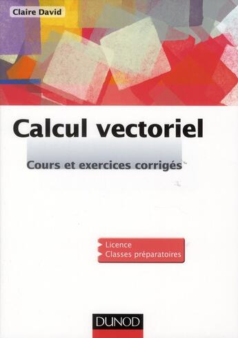 Couverture du livre « Calcul vectoriel ; cours et exercices corrigés » de David aux éditions Dunod