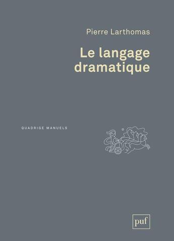 Couverture du livre « Le langage dramatique (4e édition) » de Pierre Larthomas aux éditions Puf