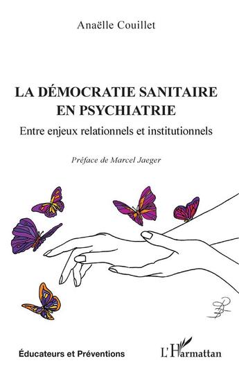 Couverture du livre « La démocratie sanitaire en psychiatrie : Entre enjeux relationnels et institutionnels » de Anaelle Couillet aux éditions L'harmattan