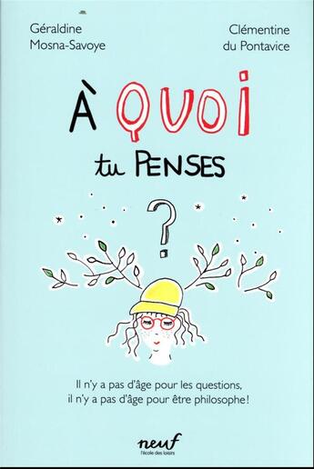 Couverture du livre « À quoi tu penses ? il n'y a pas d'âge pour les questions, il n'y a pas d'âge pour être philosophe ! » de Clementine Du Pontavice et Geraldine Mosna-Savoye aux éditions Ecole Des Loisirs