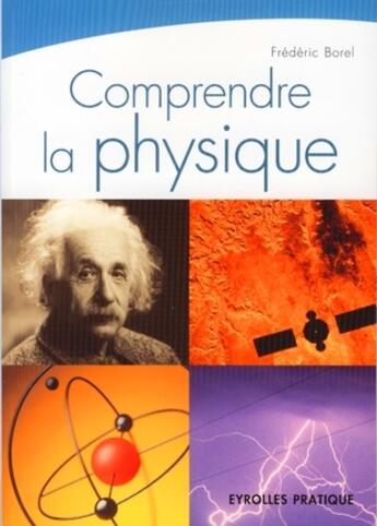 Couverture du livre « Comprendre la physique » de Frederic Borel aux éditions Eyrolles