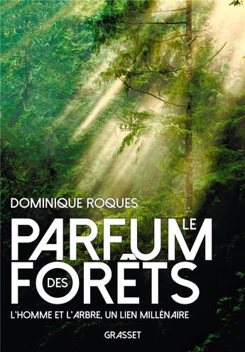 Couverture du livre « Le parfum des forêts : l'homme et l'arbre, un lien millénaire » de Dominique Roques aux éditions Grasset