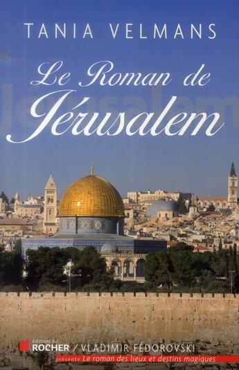 Couverture du livre « Le roman de Jérusalem » de Tania Velmans aux éditions Rocher