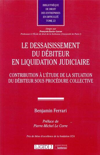 Couverture du livre « Le dessaisissement du débiteur en liquidation judiciaire ; contribution à l'étude dde la situation du débiteur sous procédure collective » de Benjamin Ferrari aux éditions Lgdj