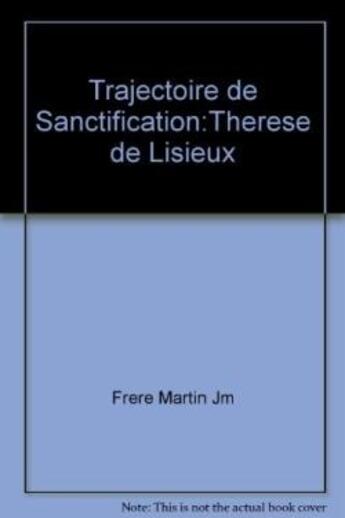 Couverture du livre « Thérèse de Lisieux : trajectoire de sanctification » de Jean-Marie Martin aux éditions Lethielleux