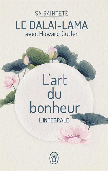 Couverture du livre « L'art du bonheur ; texte intégral » de Howard Cutler et Dalai-Lama aux éditions J'ai Lu