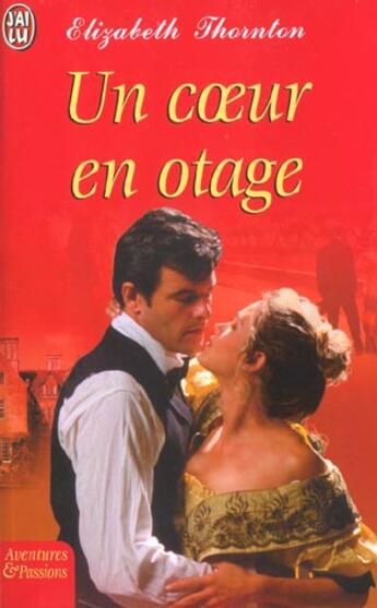 Couverture du livre « Coeur en otage (un) » de Elizabeth Thornton aux éditions J'ai Lu