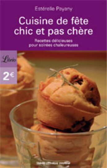 Couverture du livre « Cuisine de fete chic et pas chere - recettes delicieuses pour soirees chaleureuses » de Esterelle Payany aux éditions J'ai Lu