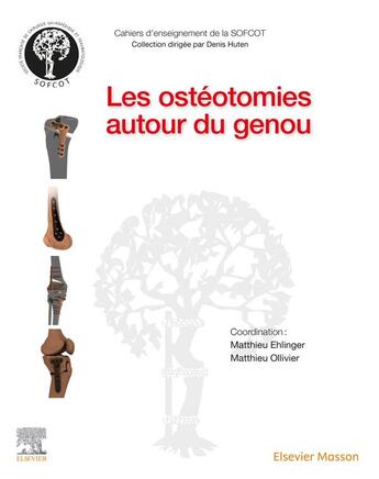 Couverture du livre « Les ostéotomies autour du genou » de Matthieu Ehlinger et Matthieu Ollivier et Jean-Noel Argenson aux éditions Elsevier-masson