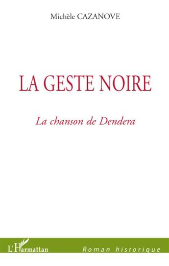 Couverture du livre « La geste noire ; la Chanson de Dendera » de Michele Cazanove aux éditions L'harmattan